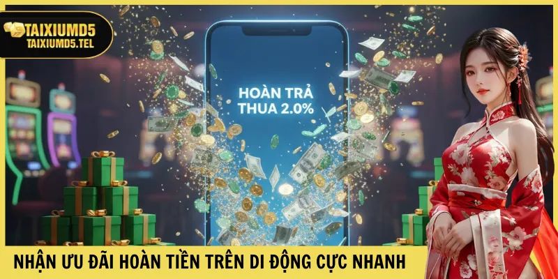 Nhận ưu đãi hoàn tiền trên di động cực nhanh